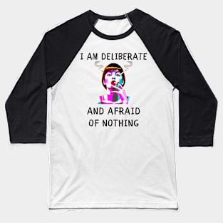 I am deliberate and afraid of nothing feminism Baseball T-Shirt